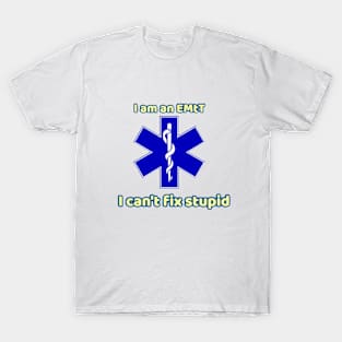 I am an EMT cant fix stupid T-Shirt